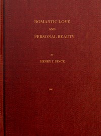 Romantic Love and Personal Beauty: Their development, causal relations, historic and national peculiarities — Henry T. Finck cover