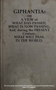 Giphantia: Or a View of What Has Passed, What Is Now Passing, and, During the Present Century, What Will Pass, in the World. — Charles-François Tiphaigne de La Roche cover