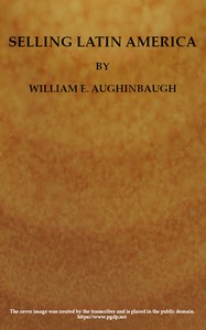 Selling Latin America: A Problem in International Salesmanship.: What to Sell and How to Sell It — William Edmund Aughinbaugh cover