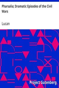 Pharsalia; Dramatic Episodes of the Civil Wars — Lucan cover