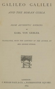 Galileo Galilei and the Roman Curia: From Authentic Sources — Karl von Gebler cover