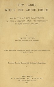 New lands within the Arctic circle: Narrative of the discoveries of the Austrian ship "Tegetthoff" in the years 1872-1874 — Julius Payer cover