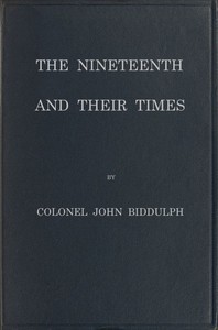 The Nineteenth and Their Times: Being an Account of the Four Cavalry Regiments in the British Army That Have Borne the Number Nineteen and of the Campaigns in Which They Served — J. (John) Biddulph cover