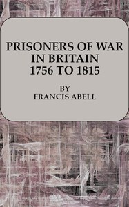 Prisoners of War in Britain 1756 to 1815: A record of their lives, their romance and their sufferings — Francis Abell cover