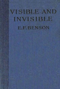 Visible and Invisible — E. F. (Edward Frederic) Benson cover