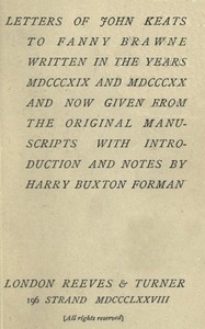 Letters of John Keats to Fanny Brawne: Written in the years MDCCCXIX and MDCCCXX and now given from the original manuscripts — John Keats cover