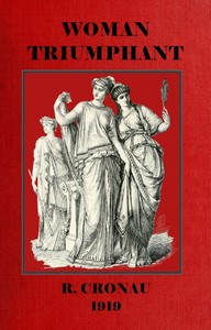 Woman Triumphant: The story of her struggles for freedom, education and political rights.: Dedicated to all noble-minded women by an appreciative member of the other sex. — Rudolf Cronau cover