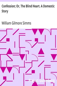 Confession; Or, The Blind Heart. A Domestic Story — William Gilmore Simms cover