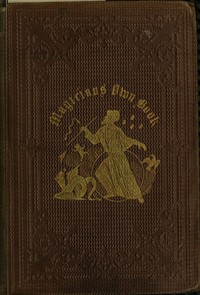 The Magician's Own Book, or, the Whole Art of Conjuring: Being a complete hand-book of parlor magic, and containing over one thousand optical, chemical, mechanical, magnetical, and magical experiments, amusing transmutations, astonishing sleights and — George Arnold cover