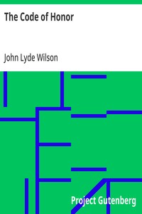 The Code of Honor: Or, Rules for the Government of Principals and Seconds in Duelling — John Lyde Wilson cover