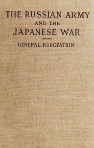 The Russian Army and the Japanese War, Vol. 2 (of 2): Being Historical and Critical Comments on the Military Policy and Power of Russia and on the Campaign in the Far East — A. N. (Alekseĭ Nikolaevich) Kuropatkin cover