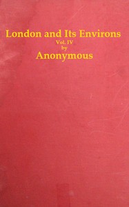 London and Its Environs Described, vol. 4 (of 6): Containing an Account of Whatever is Most Remarkable for Grandeur, Elegance, Curiosity or Use, in the City and in the Country Twenty Miles Round It — Anonymous cover