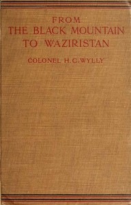 From the Black Mountain to Waziristan: Being an account of the border countries and the more turbulent of the tribes controlled by the north-west frontier province, and of our military relations with them in the past — H. C. (Harold Carmichael) Wylly cover