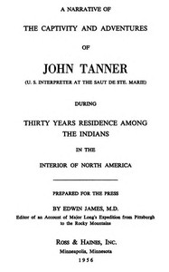 A Narrative of the Captivity and Adventures of John Tanner (U.S. Interpreter at the Saut de Ste. Marie): During Thirty Years Residence among the Indians in the Interior of North America — John Tanner cover