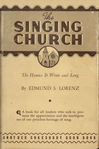 The Singing Church: The Hymns It Wrote and Sang — Edmund S. (Edmund Simon) Lorenz cover