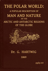 The Polar World: A popular description of man and nature in the Arctic and Antarctic regions of the globe — G. (Georg) Hartwig cover