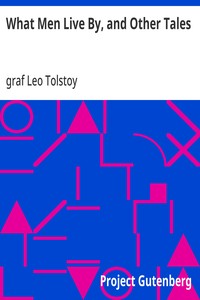 What Men Live By, and Other Tales — Leo, graf Tolstoy cover