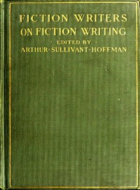 Fiction Writers on Fiction Writing: Advice, opinions and a statement of their own working methods by more than one hundred authors — Anonymous cover