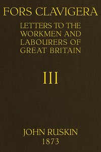Fors Clavigera (Volume 3 of 8): Letters to the workmen and labourers of Great Britain — John Ruskin cover