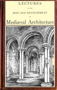 Lectures on the rise and development of medieval architecture; vol. 2 — George Gilbert, Sir Scott cover