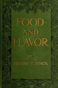 Food and Flavor: A Gastronomic Guide to Health and Good Living — Henry T. Finck cover
