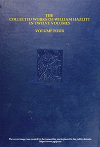 The collected works of William Hazlitt, Vol. 04 (of 12) — William Hazlitt cover