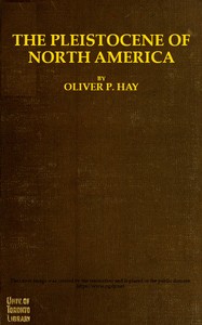 The Pleistocene of North America: and its vertebrated animals from the states east of the Mississippi River and from the Canadian provinces east of longitude 95° — Oliver Perry Hay cover