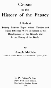 Crises in the History of the Papacy: A study of twenty famous popes whose careers and whose influence were important in the development of the church and in the history of the world — Joseph McCabe cover