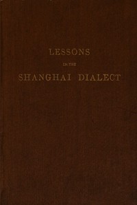 Lessons in the Shanghai Dialect — F. L. Hawks (Francis Lister Hawks) Pott cover