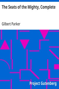 The Seats of the Mighty, Complete — Gilbert Parker cover