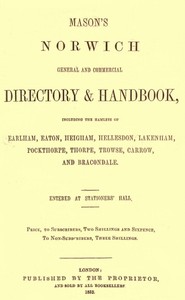 Mason's Norwich General and Commercial Directory & Handbook: Including the hamlets of Earlham, Eaton, Heigham, Hellesdon, Lakenham, Pockthorpe, Thorpe, Trowse, Carrow and Bracondale. — R. Hindry (Robert Hindry) Mason cover