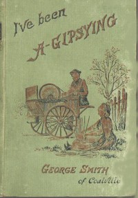 I've been a Gipsying: or, Rambles among our Gipsies and their children in their tents and vans cover
