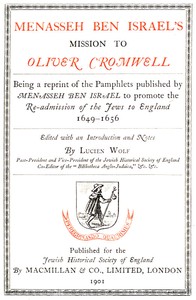 Menasseh ben Israel's Mission to Oliver Cromwell: Being a reprint of the pamphlets published by Menasseh ben Israel to promote the re-admission of the Jews to England, 1649-1656 — Manasseh ben Israel cover
