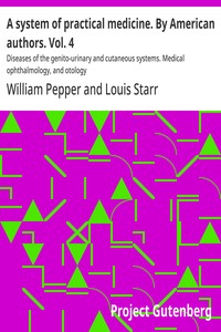 A system of practical medicine. By American authors. Vol. 4 : $b Diseases of the genito-urinary and cutaneous systems. Medical ophthalmology, and otology — Anonymous cover