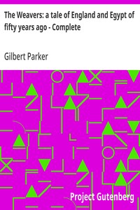The Weavers: a tale of England and Egypt of fifty years ago - Complete — Gilbert Parker cover