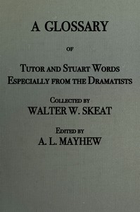 A glossary of Tudor and Stuart words, especially from the dramatists — Walter W. (Walter William) Skeat cover