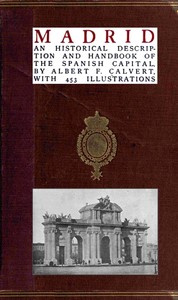 Madrid: an historical description and handbook of the Spanish capital — Albert Frederick Calvert cover