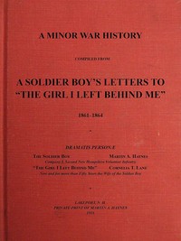 A Minor War History Compiled from a Soldier Boy's Letters to "the Girl I Left Behind Me": 1861-1864 — Martin A. (Martin Alonzo) Haynes cover
