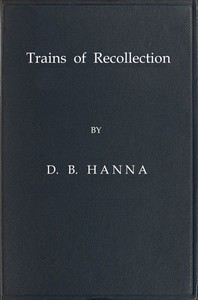 Trains of Recollection: Drawn from Fifty Years of Railway Service in Scotland and Canada, and told to Arthur Hawkes — D. B. (David Blyth) Hanna cover