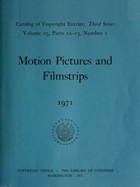 Motion pictures and filmstrips, 1971 : $b Catalog of copyright entries, third series, volume 25, parts 12-13 — Library of Congress. Copyright Office cover
