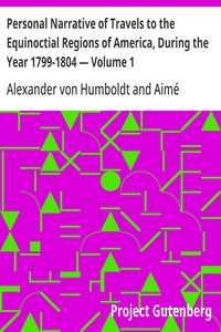 Personal Narrative of Travels to the Equinoctial Regions of America, During the Year 1799-1804 — Volume 1 — Alexander von Humboldt cover