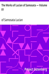 The Works of Lucian of Samosata — Volume 01 — of Samosata Lucian cover