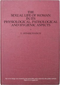 The sexual life of woman in its physiological, pathological and hygienic aspects — E. Heinrich (Enoch Heinrich) Kisch cover
