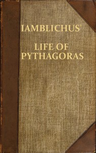Iamblichus' Life of Pythagoras, or Pythagoric Life: Accompanied by Fragments of the Ethical Writings of certain Pythagoreans in the Doric dialect; and a collection of Pythagoric Sentences from Stobaeus and others, which are omitted by Gale in his Opu — Iamblichus cover