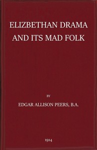 Elizabethan Drama and Its Mad Folk: The Harness Prize Essay for 1913 — E. Allison (Edgar Allison) Peers cover