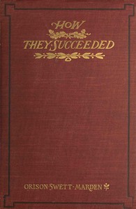 How They Succeeded: Life Stories of Successful Men Told by Themselves — Orison Swett Marden cover