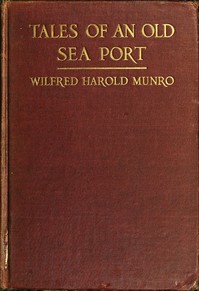 Tales of an Old Sea Port: A General Sketch of the History of Bristol, Rhode Island, Including, Incidentally, an Account of the Voyages of the Norsemen, So Far as They May Have Been Connected with Narragansett Bay: and Personal Narratives of Some Nota — Wilfred Harold Munro cover