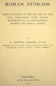 Roman Stoicism: being lectures on the history of the Stoic philosophy with special reference to its development within the Roman Empire — Edward Vernon Arnold cover