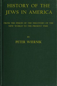 History of the Jews in America: From the Period of the Discovery of the New World to the Present Time — Peter Wiernik cover