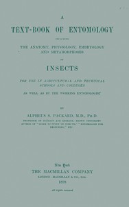 A Text-book of Entomology: Including the Anatomy, Physiology, Embryology and Metamorphoses of Insects for Use in Agricultural and Technical Schools and Colleges as Well as by the Working Entomologist — A. S. (Alpheus Spring) Packard cover